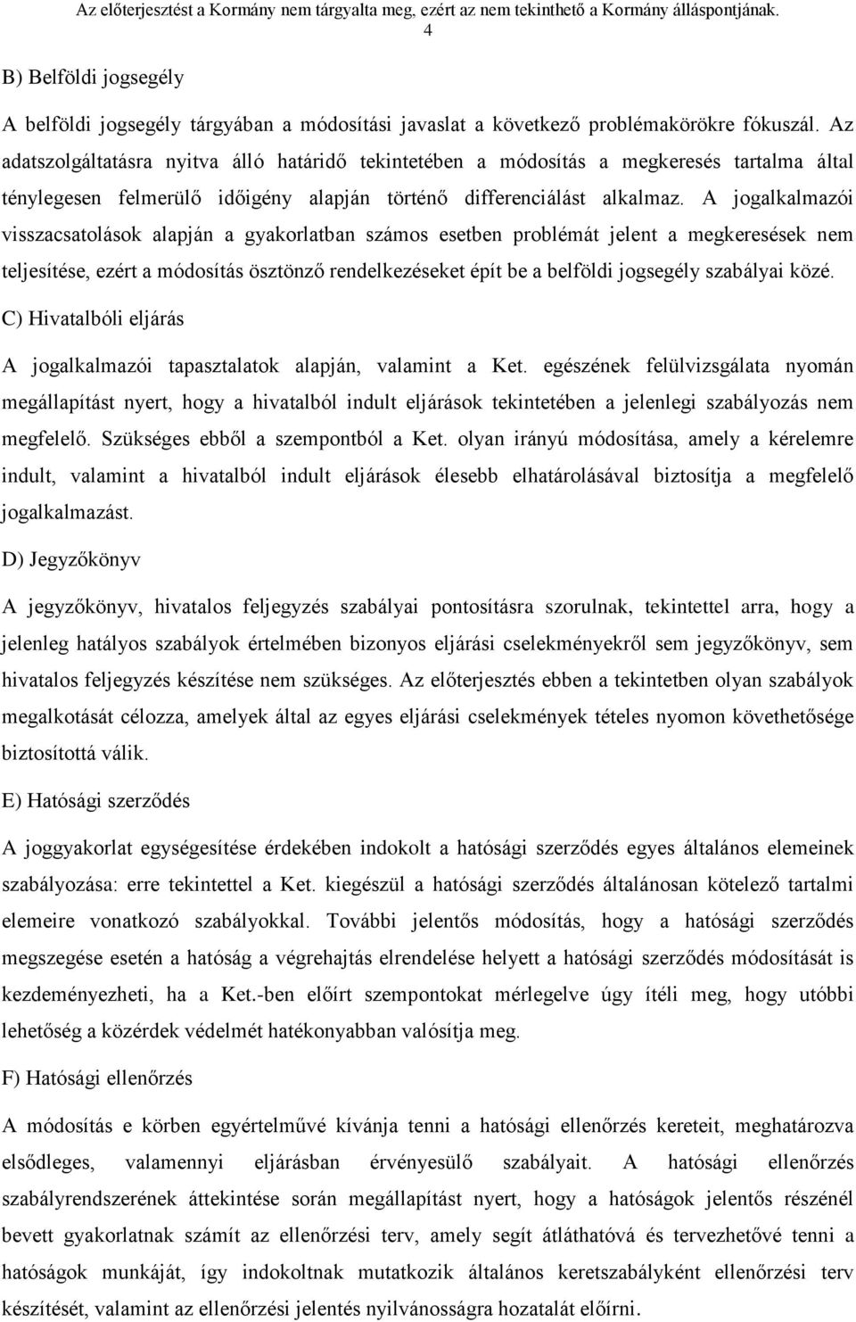 Az adatszolgáltatásra nyitva álló határidő tekintetében a módosítás a megkeresés tartalma által ténylegesen felmerülő időigény alapján történő differenciálást alkalmaz.