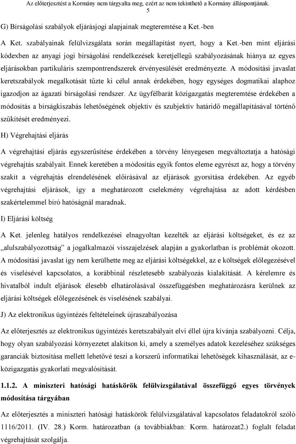 -ben mint eljárási kódexben az anyagi jogi bírságolási rendelkezések keretjellegű szabályozásának hiánya az egyes eljárásokban partikuláris szempontrendszerek érvényesülését eredményezte.