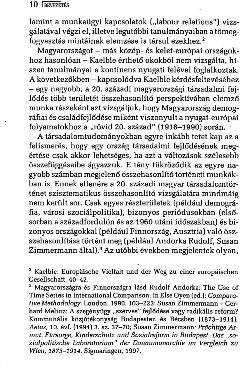 A következőkben kapcsolódva Kaelble kérdésfeltevéséhez - egy nagyobb, a 20.