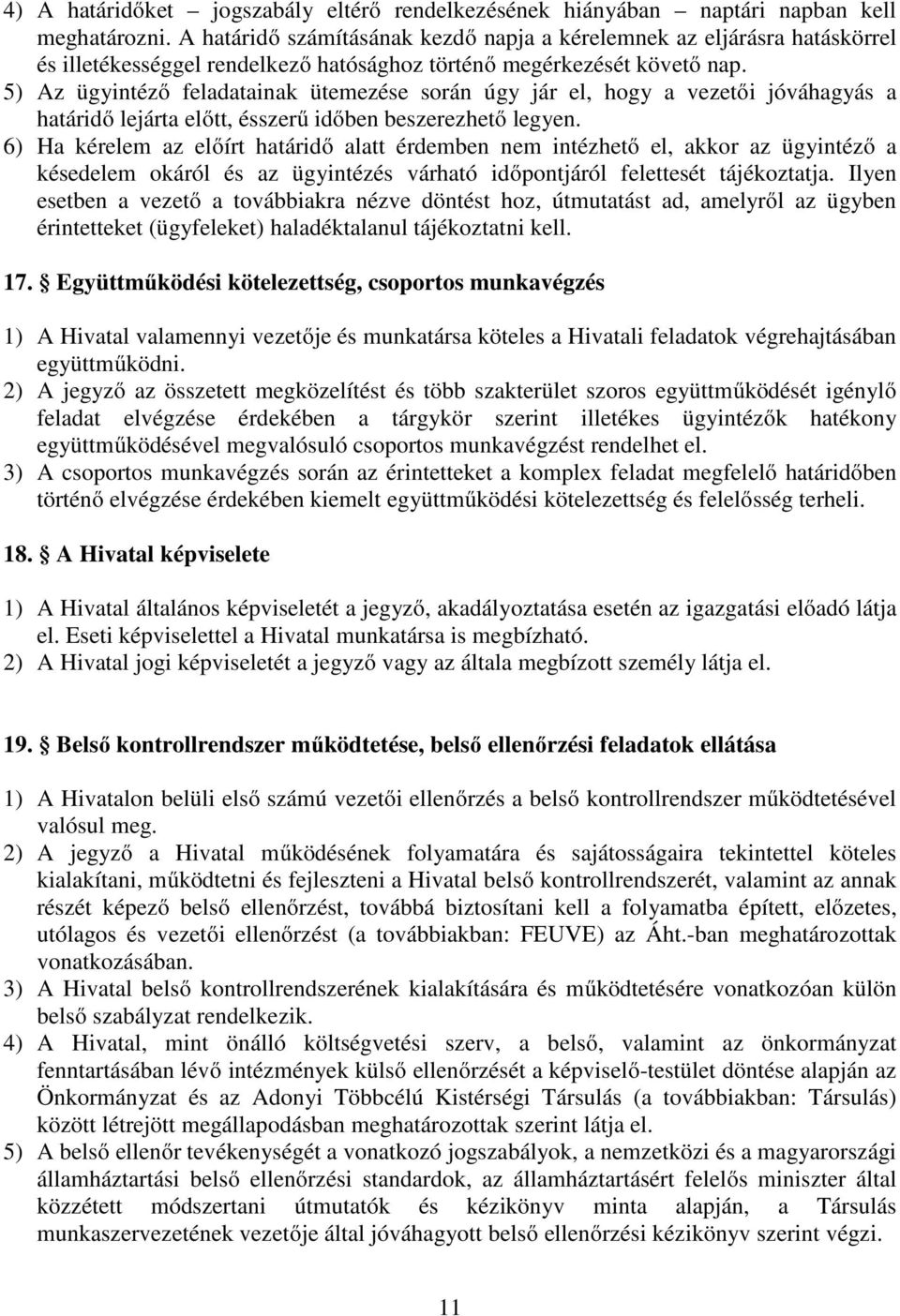 5) Az ügyintéző feladatainak ütemezése során úgy jár el, hogy a vezetői jóváhagyás a határidő lejárta előtt, ésszerű időben beszerezhető legyen.