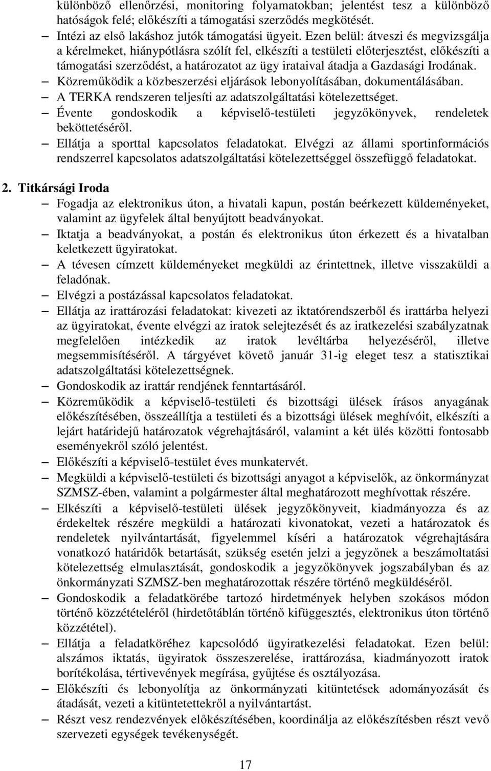 Irodának. Közreműködik a közbeszerzési eljárások lebonyolításában, dokumentálásában. A TERKA rendszeren teljesíti az adatszolgáltatási kötelezettséget.