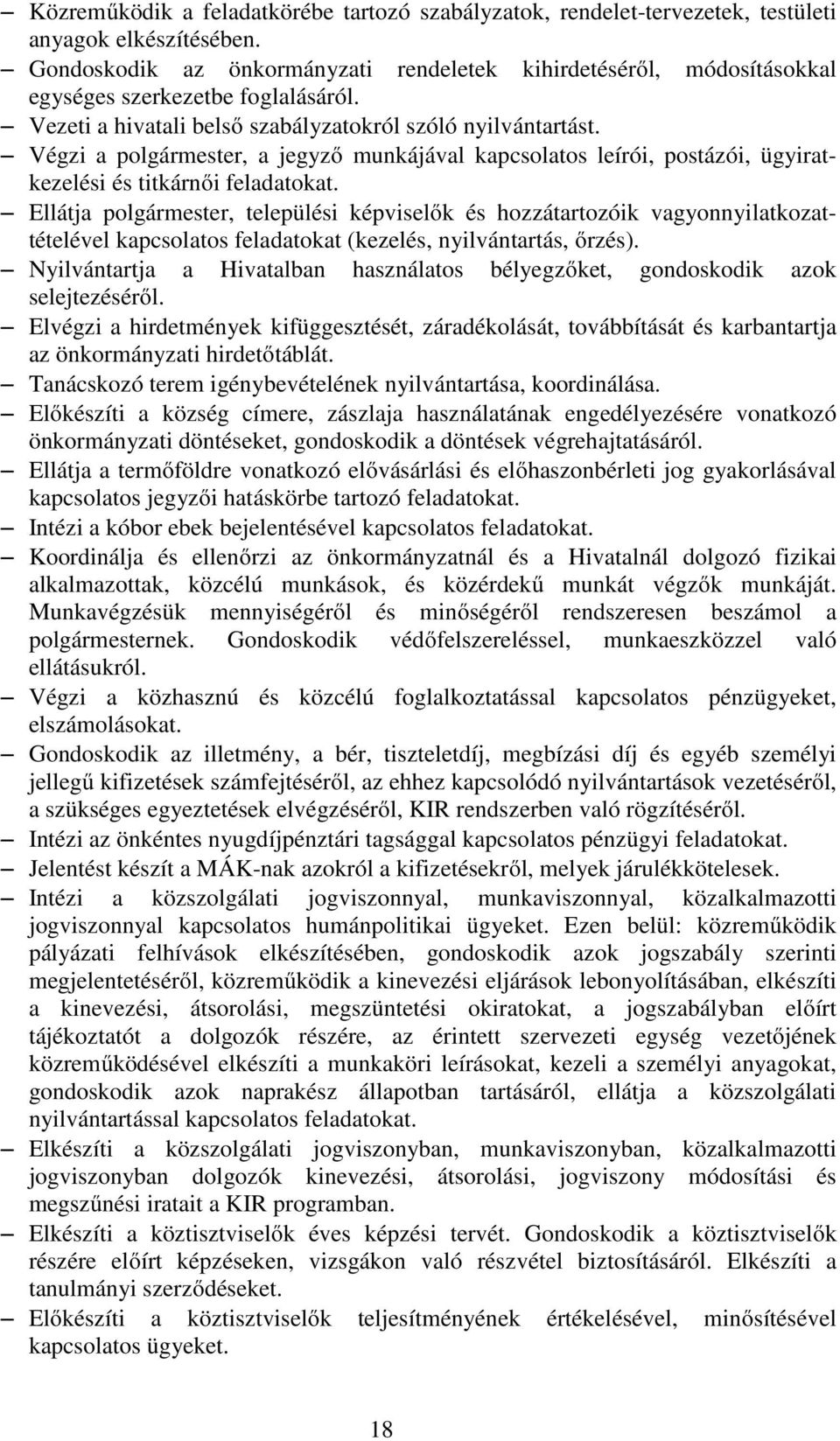 Végzi a polgármester, a jegyző munkájával kapcsolatos leírói, postázói, ügyiratkezelési és titkárnői feladatokat.