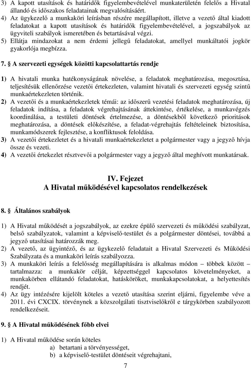 ismeretében és betartásával végzi. 5) Ellátja mindazokat a nem érdemi jellegű feladatokat, amellyel munkáltatói jogkör gyakorlója megbízza. 7.