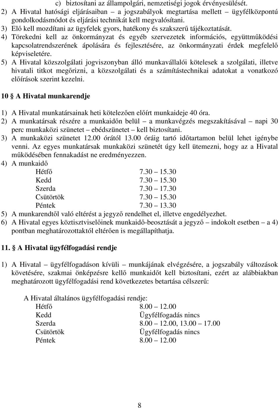 3) Elő kell mozdítani az ügyfelek gyors, hatékony és szakszerű tájékoztatását.