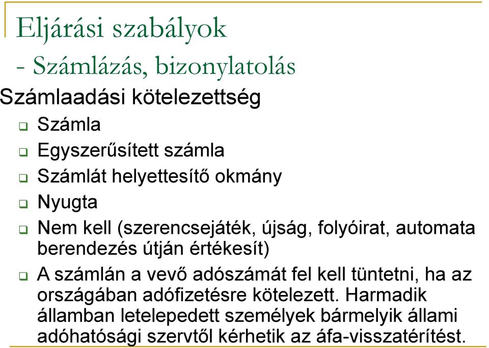 útján értékesít) A számlán a vevő adószámát fel kell tüntetni, ha az országában adófizetésre kötelezett.