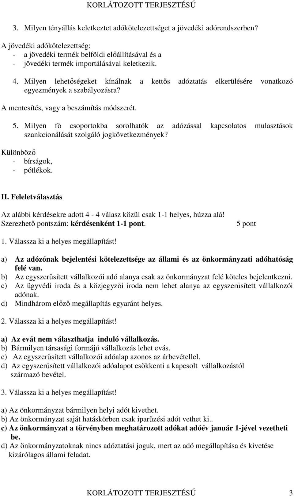 Milyen fő csoportokba sorolhatók az adózással kapcsolatos mulasztások szankcionálását szolgáló jogkövetkezmények? Különböző - bírságok, - pótlékok. II.