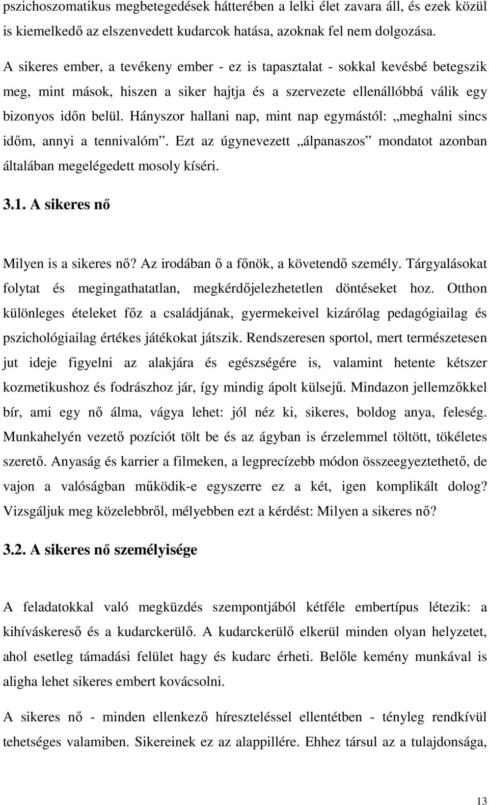 Hányszor hallani nap, mint nap egymástól: meghalni sincs időm, annyi a tennivalóm. Ezt az úgynevezett álpanaszos mondatot azonban általában megelégedett mosoly kíséri. 3.1.