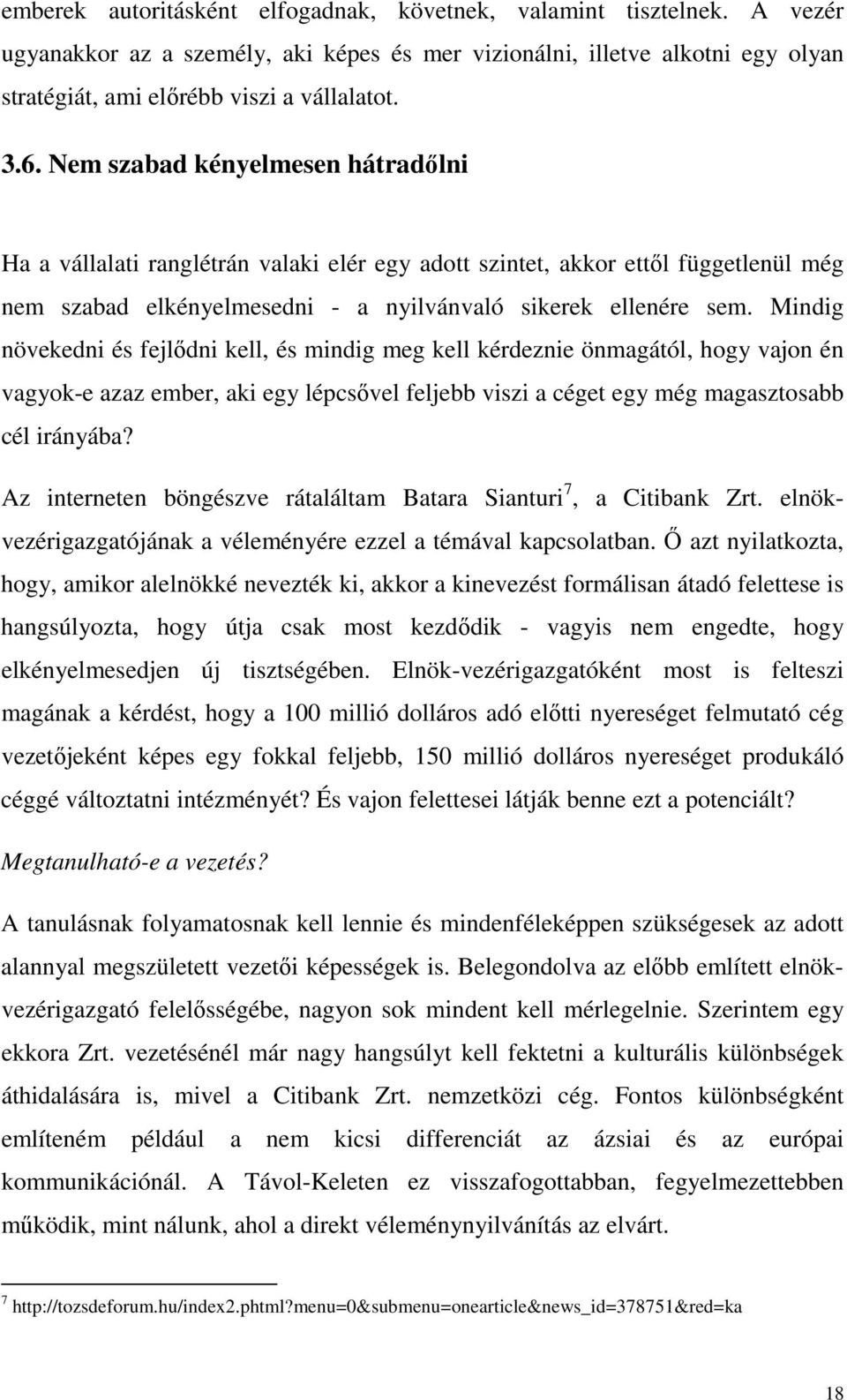 Mindig növekedni és fejlődni kell, és mindig meg kell kérdeznie önmagától, hogy vajon én vagyok-e azaz ember, aki egy lépcsővel feljebb viszi a céget egy még magasztosabb cél irányába?