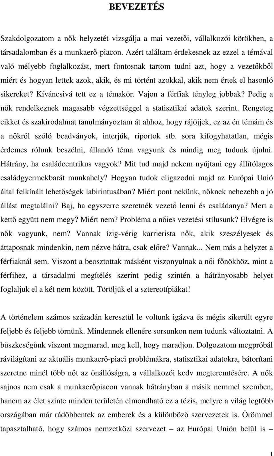 hasonló sikereket? Kíváncsivá tett ez a témakör. Vajon a férfiak tényleg jobbak? Pedig a nők rendelkeznek magasabb végzettséggel a statisztikai adatok szerint.