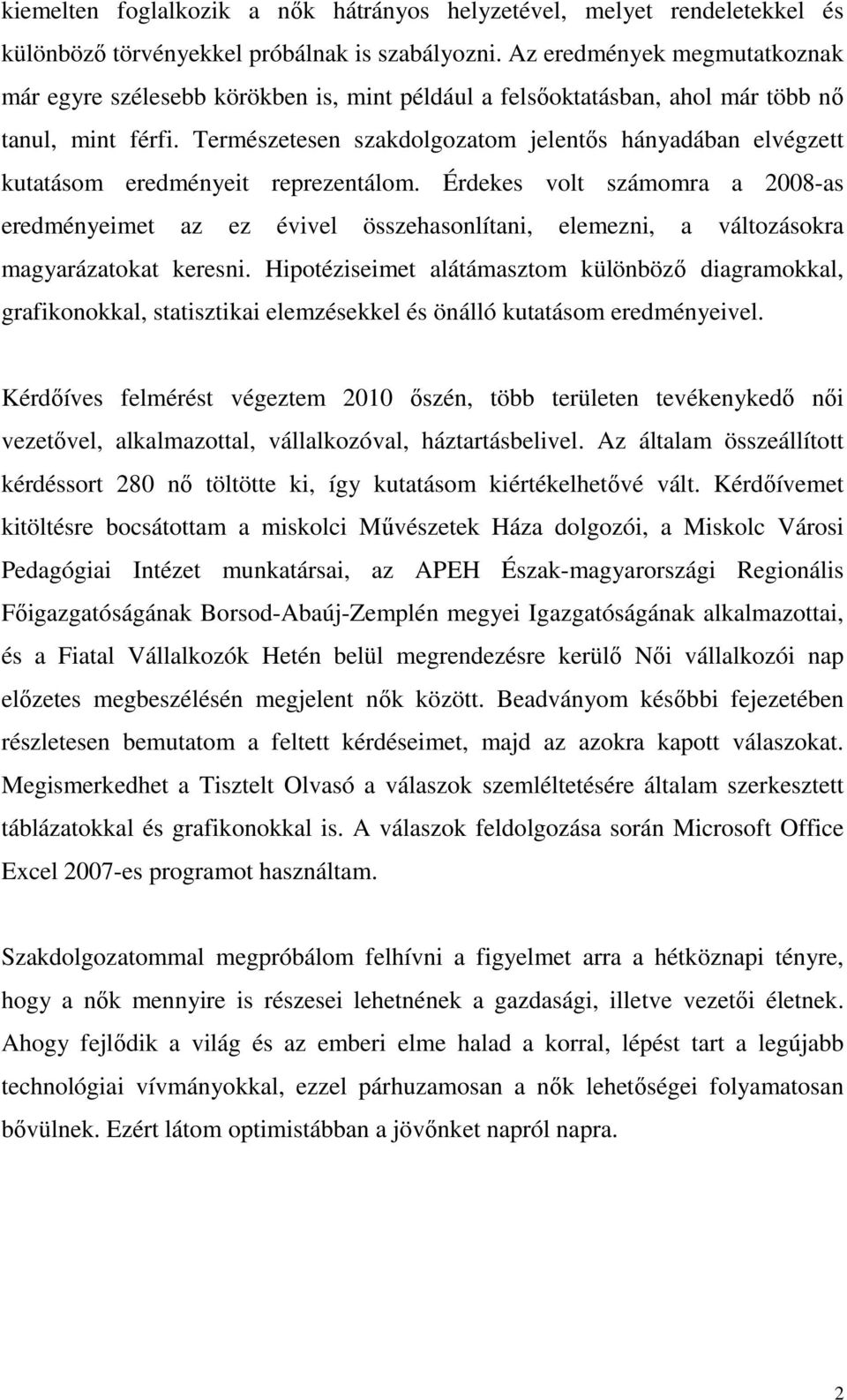 Természetesen szakdolgozatom jelentős hányadában elvégzett kutatásom eredményeit reprezentálom.