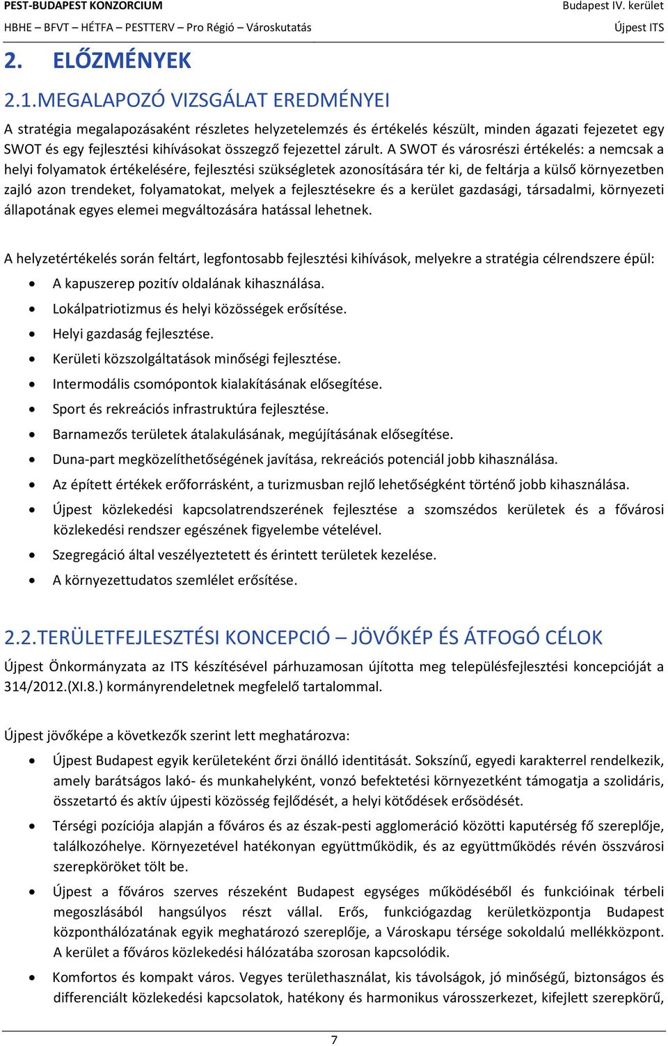 A SWOT és városrészi értékelés: a nemcsak a helyi folyamatok értékelésére, fejlesztési szükségletek azonosítására tér ki, de feltárja a külső környezetben zajló azon trendeket, folyamatokat, melyek a