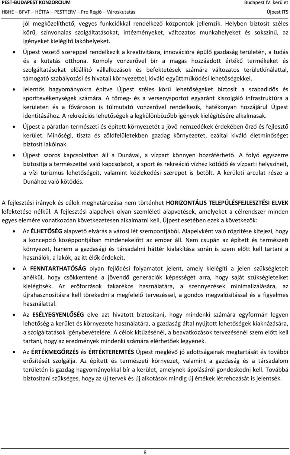 Újpest vezető szereppel rendelkezik a kreativitásra, innovációra épülő gazdaság területén, a tudás és a kutatás otthona.