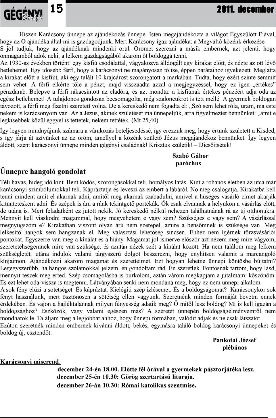 Örömet szerezni a másik embernek, azt jelenti, hogy önmagamból adok neki, a lelkem gazdagságából akarom őt boldoggá tenni.