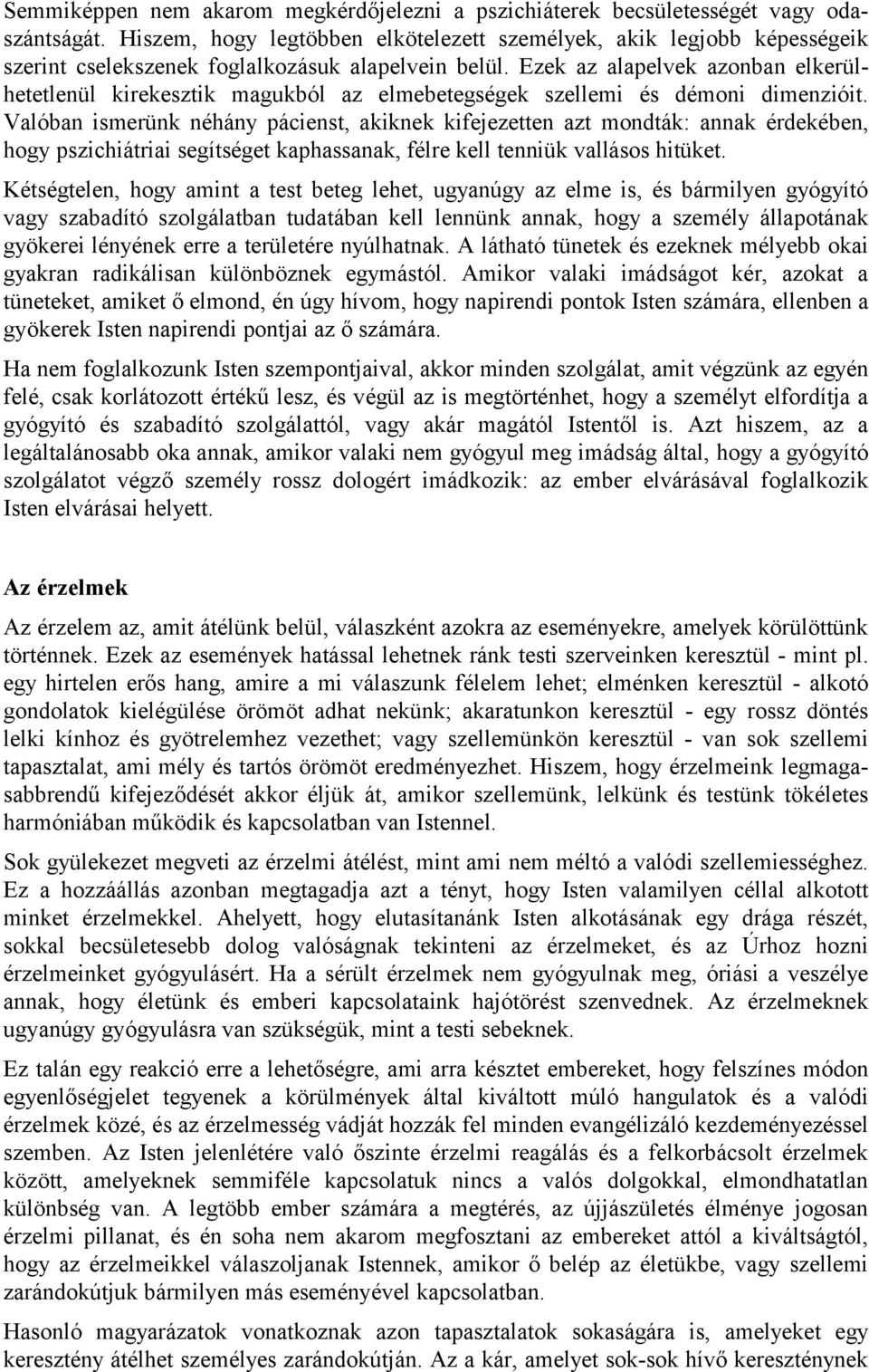 Ezek az alapelvek azonban elkerülhetetlenül kirekesztik magukból az elmebetegségek szellemi és démoni dimenzióit.