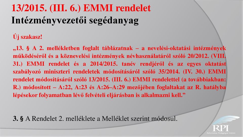 ) EMMI rendelet és a 2014/2015. tanév rendjéről és az egyes oktatást szabályozó miniszteri rendeletek módosításáról szóló 35/2014. (IV. 30.