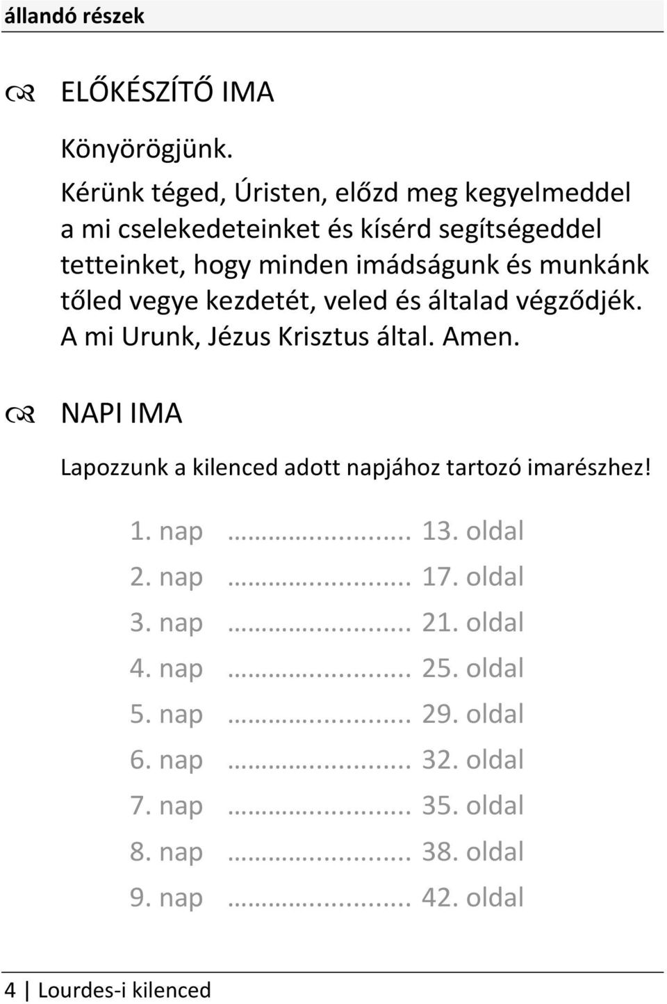 munkánk tőled vegye kezdetét, veled és általad végződjék. A mi Urunk, Jézus Krisztus által. Amen.