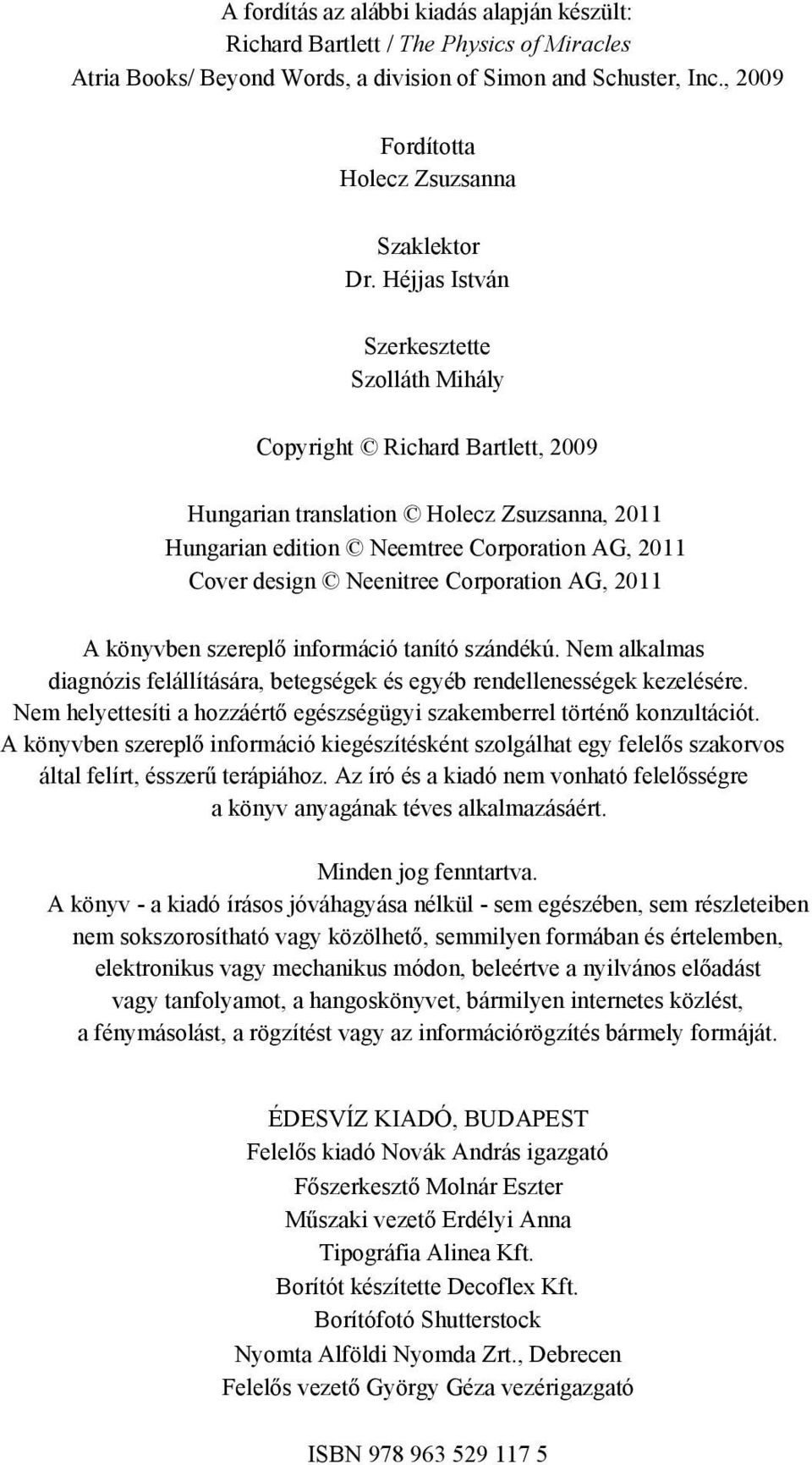 Héjjas István Szerkesztette Szolláth Mihály Copyright Richard Bartlett, 2009 Hungarian translation Holecz Zsuzsanna, 2011 Hungarian edition Neemtree Corporation AG, 2011 Cover design Neenitree