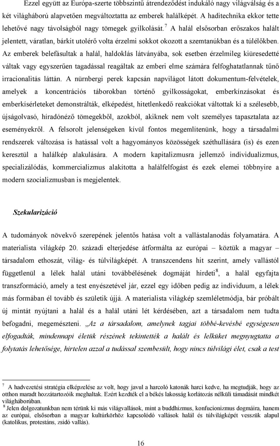 7 A halál elsősorban erőszakos halált jelentett, váratlan, bárkit utolérő volta érzelmi sokkot okozott a szemtanúkban és a túlélőkben.