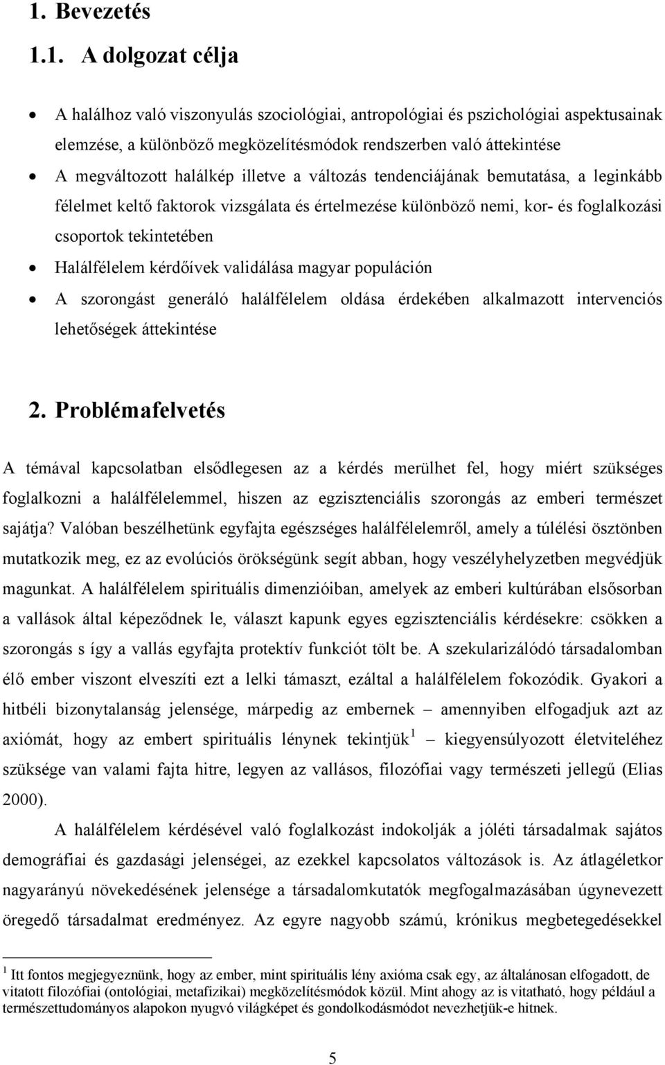 Halálfélelem kérdőívek validálása magyar populáción A szorongást generáló halálfélelem oldása érdekében alkalmazott intervenciós lehetőségek áttekintése 2.