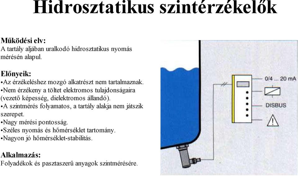 Nem érzékeny a töltet elektromos tulajdonságaira (vezető képesség, dielektromos állandó).