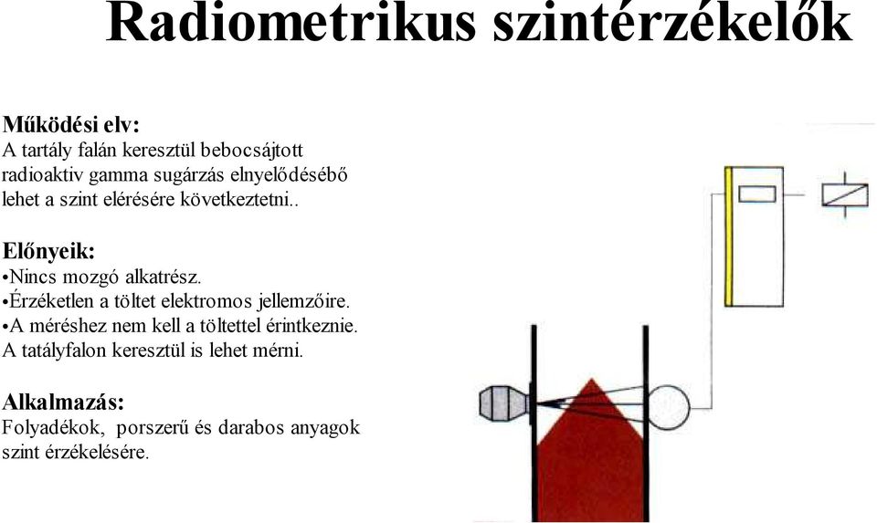 Érzéketlen a töltet elektromos jellemzőire. A méréshez nem kell a töltettel érintkeznie.