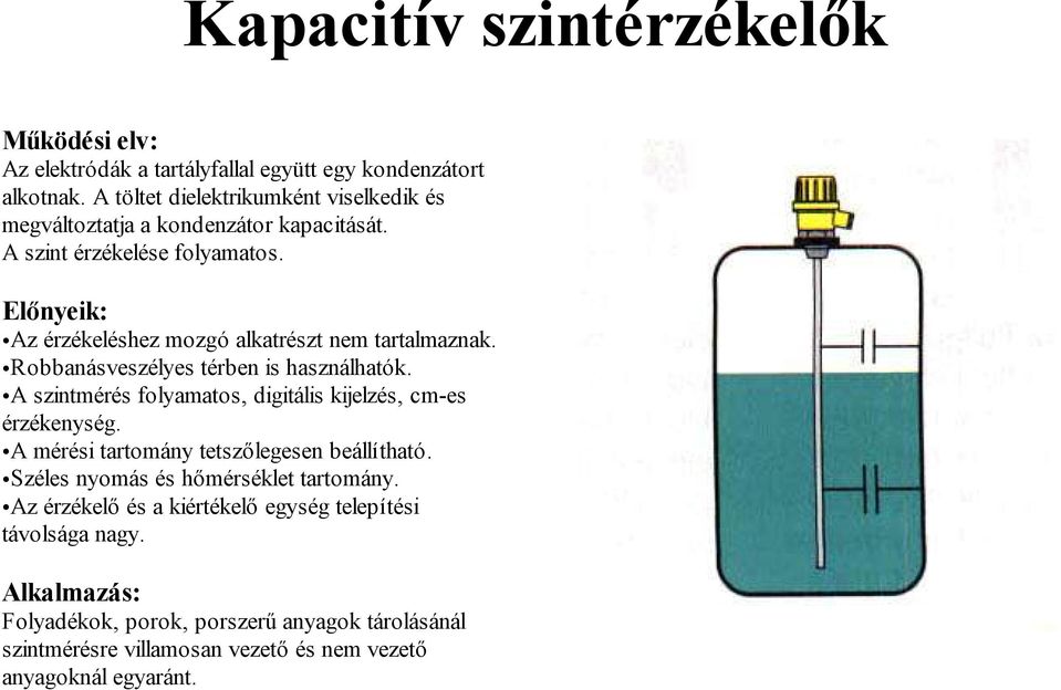 Az érzékeléshez mozgó alkatrészt nem tartalmaznak. Robbanásveszélyes térben is használhatók.