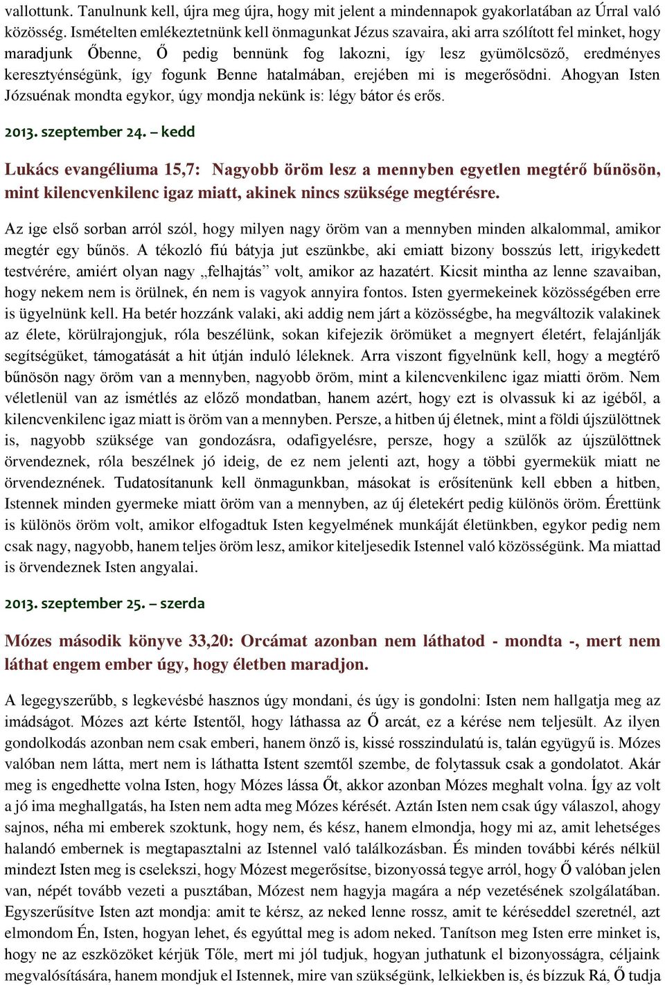 fogunk Benne hatalmában, erejében mi is megerősödni. Ahogyan Isten Józsuénak mondta egykor, úgy mondja nekünk is: légy bátor és erős. 2013. szeptember 24.