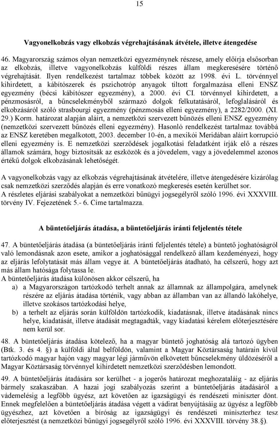 Ilyen rendelkezést tartalmaz többek között az 1998. évi L.