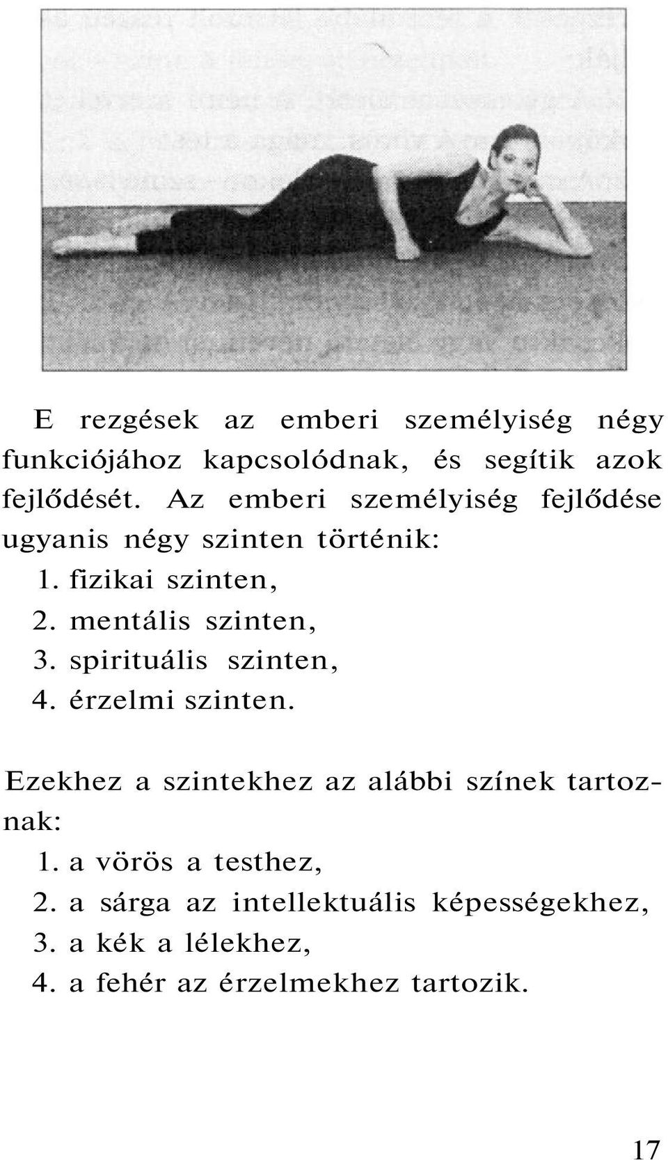 mentális szinten, 3. spirituális szinten, 4. érzelmi szinten.