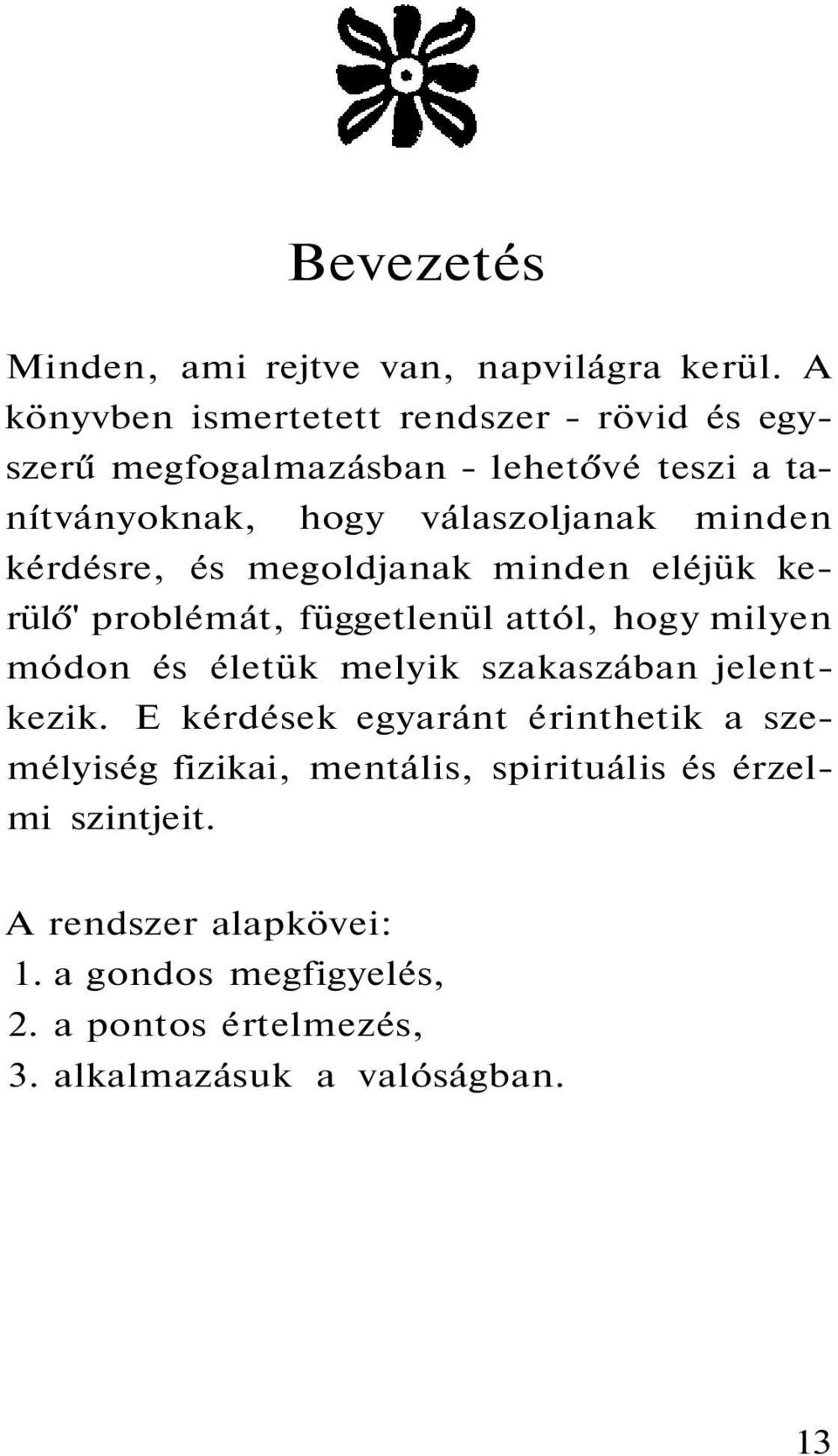 kérdésre, és megoldjanak minden eléjük kerülő' problémát, függetlenül attól, hogy milyen módon és életük melyik szakaszában