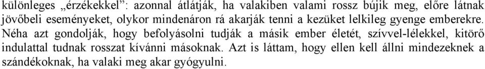 Néha azt gondolják, hogy befolyásolni tudják a másik ember életét, szívvel-lélekkel, kitörő indulattal