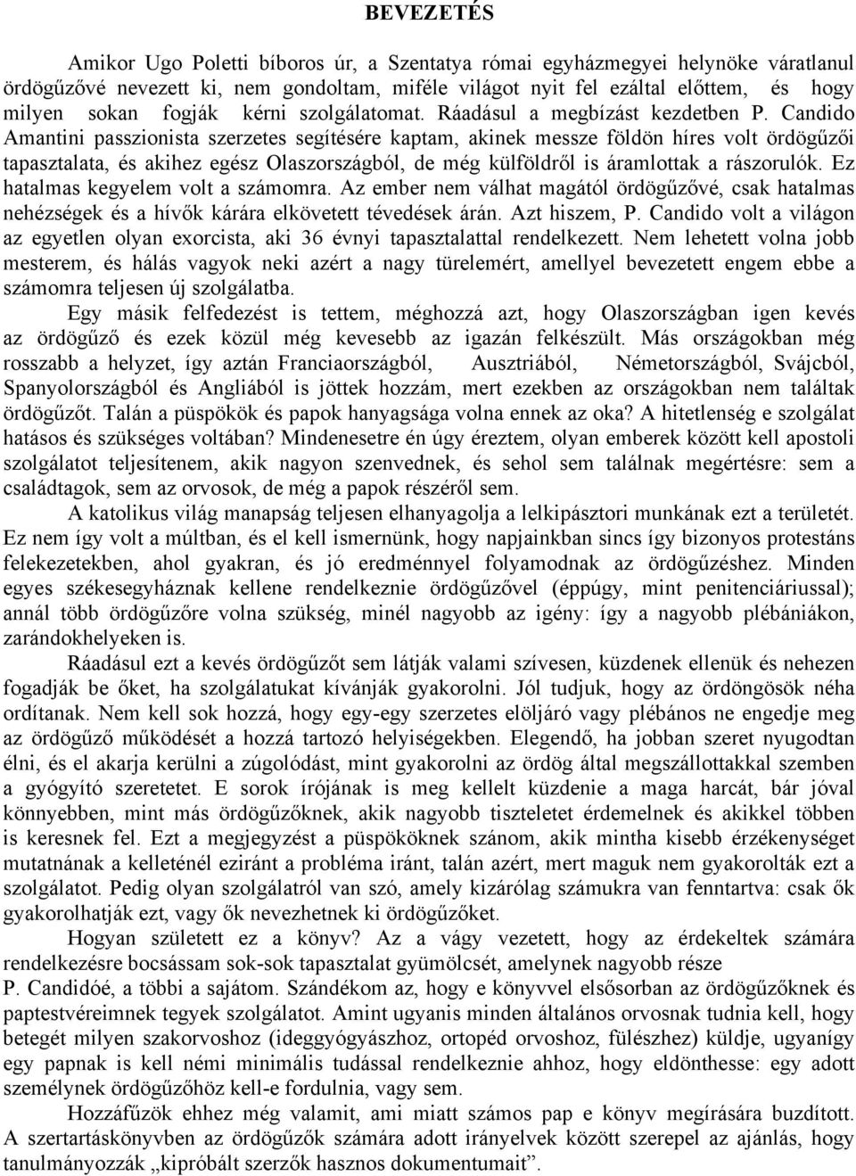 Candido Amantini passzionista szerzetes segítésére kaptam, akinek messze földön híres volt ördögűzői tapasztalata, és akihez egész Olaszországból, de még külföldről is áramlottak a rászorulók.