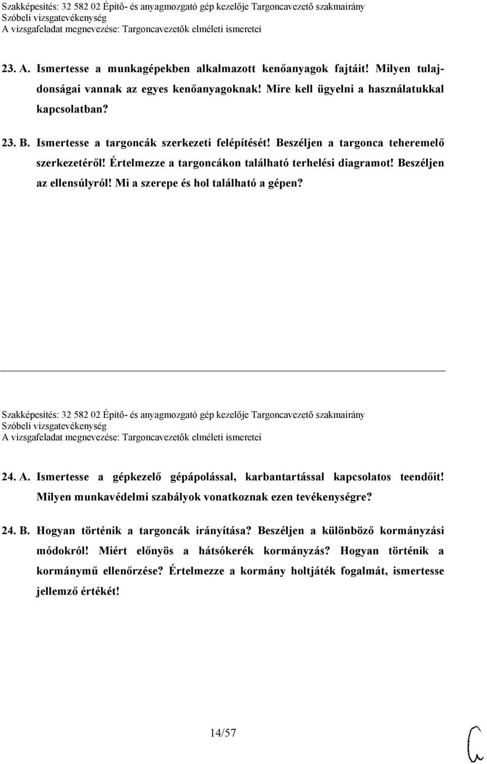 Mi a szerepe és hol található a gépen? Szakképesítés: 32 582 02 Építő- és anyagmozgató gép kezelője Targoncavezető szakmairány 24. A.