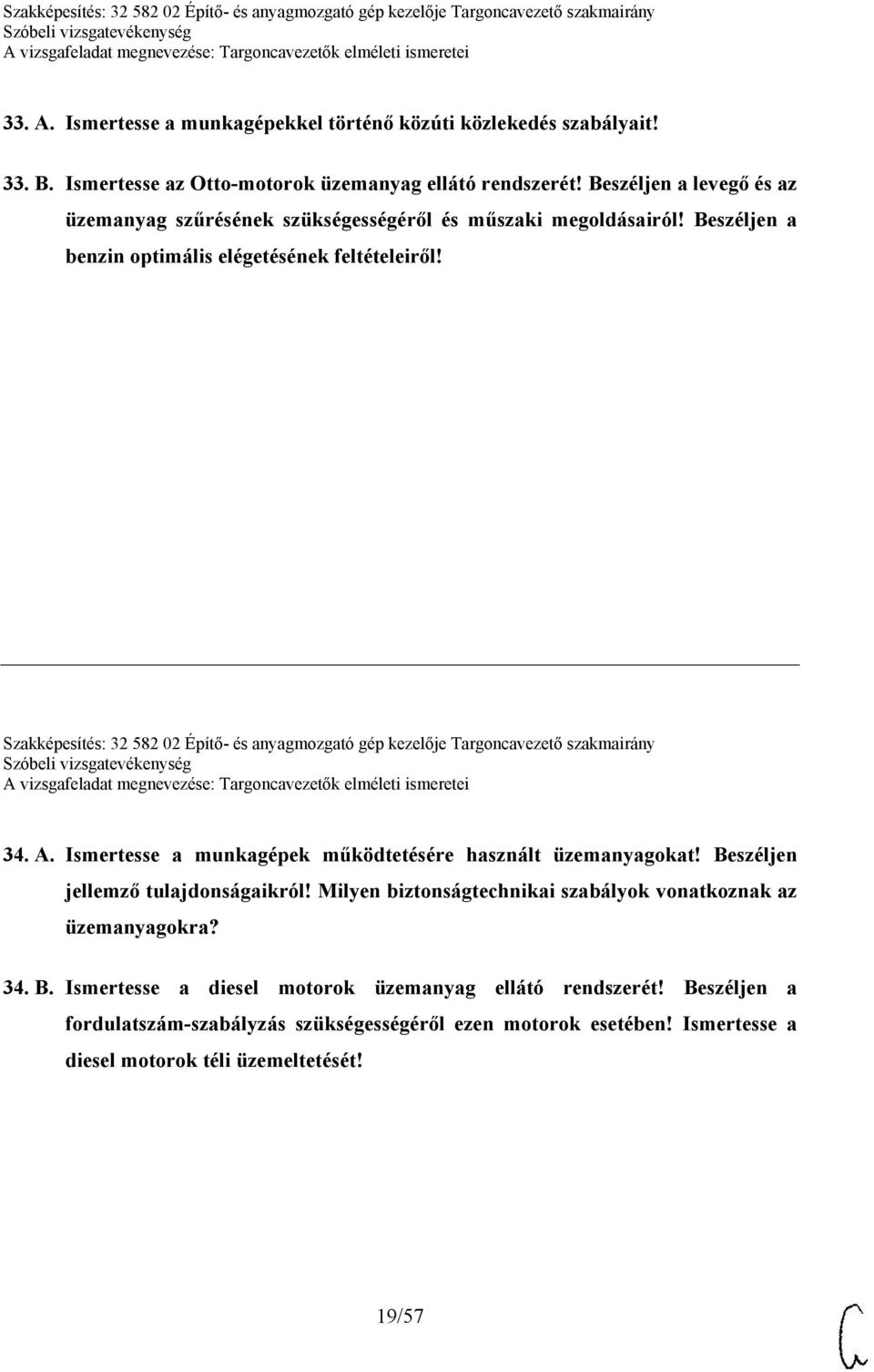 Szakképesítés: 32 582 02 Építő- és anyagmozgató gép kezelője Targoncavezető szakmairány 34. A. Ismertesse a munkagépek működtetésére használt üzemanyagokat!