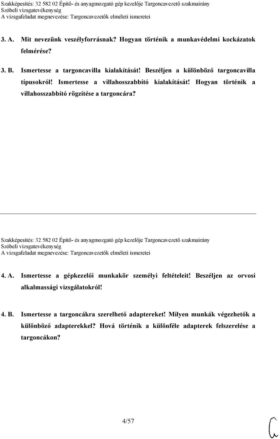 Szakképesítés: 32 582 02 Építő- és anyagmozgató gép kezelője Targoncavezető szakmairány 4. A. Ismertesse a gépkezelői munkakör személyi feltételeit!