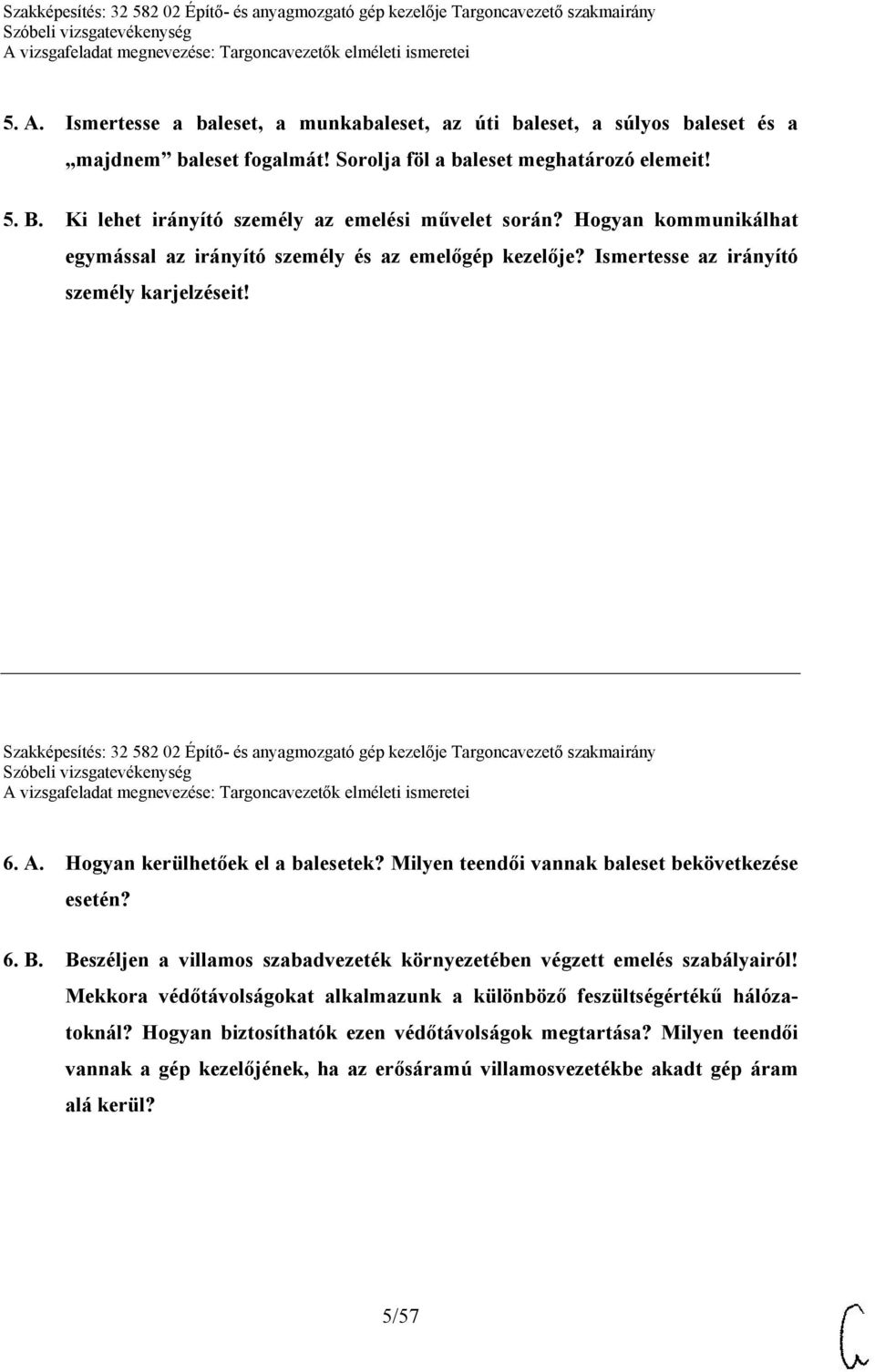 Szakképesítés: 32 582 02 Építő- és anyagmozgató gép kezelője Targoncavezető szakmairány 6. A. Hogyan kerülhetőek el a balesetek? Milyen teendői vannak baleset bekövetkezése esetén? 6. B.