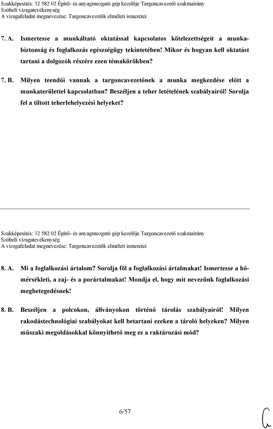 Beszéljen a teher letételének szabályairól! Sorolja fel a tiltott teherlehelyezési helyeket? Szakképesítés: 32 582 02 Építő- és anyagmozgató gép kezelője Targoncavezető szakmairány 8. A.