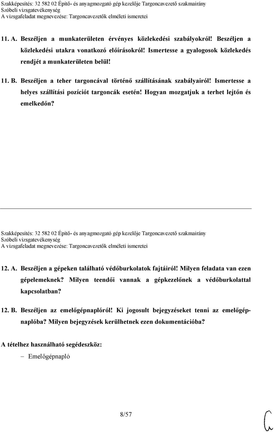 Beszéljen a gépeken található védőburkolatok fajtáiról! Milyen feladata van ezen gépelemeknek? Milyen teendői vannak a gépkezelőnek a védőburkolattal kapcsolatban? 12. B.