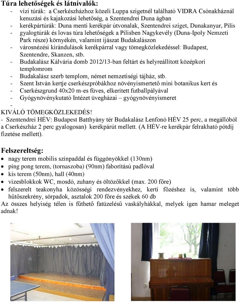 - városnézési kirándulások kerékpárral vagy tömegközlekedéssel: Budapest, Szentendre, Skanzen, stb.
