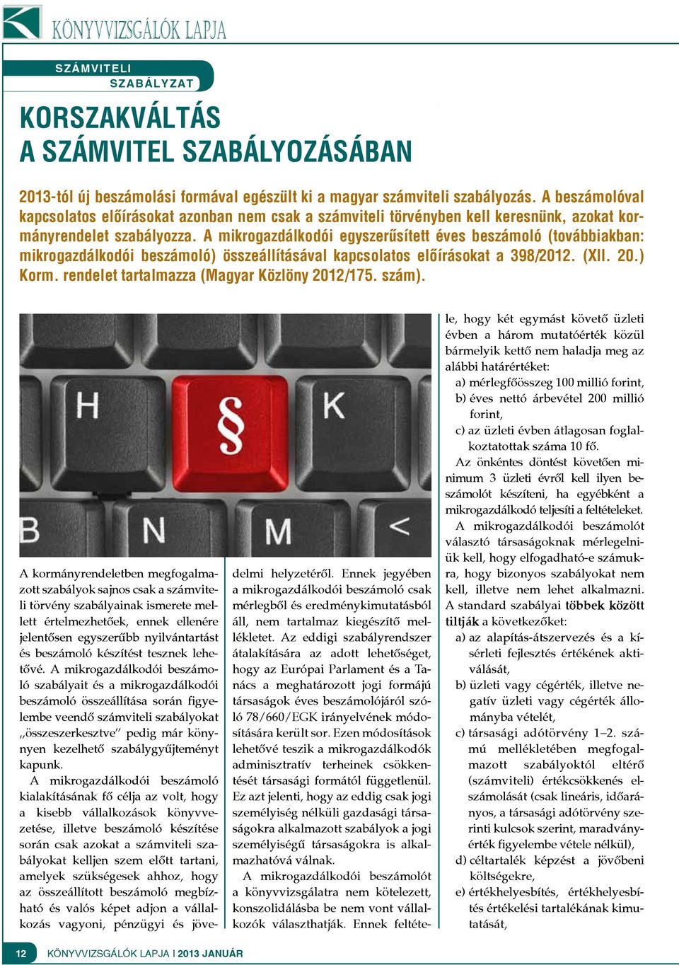 A mikrogazdálkodói egyszerűsített éves beszámoló (továbbiakban: mikrogazdálkodói beszámoló) összeállításával kapcsolatos előírásokat a 398/2012. (XII. 20.) Korm.