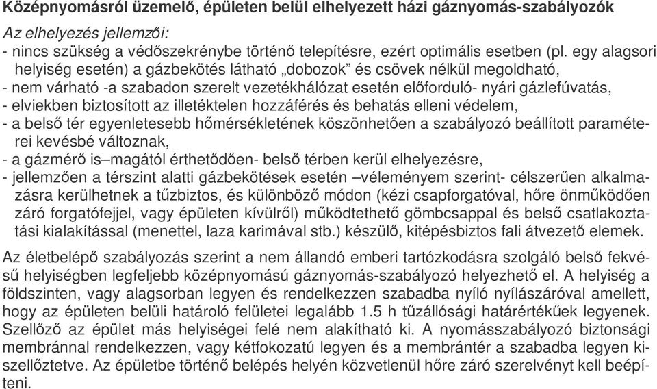 az illetéktelen hozzáférés és behatás elleni védelem, - a belsı tér egyenletesebb hımérsékletének köszönhetıen a szabályozó beállított paraméterei kevésbé változnak, - a gázmérı is magától