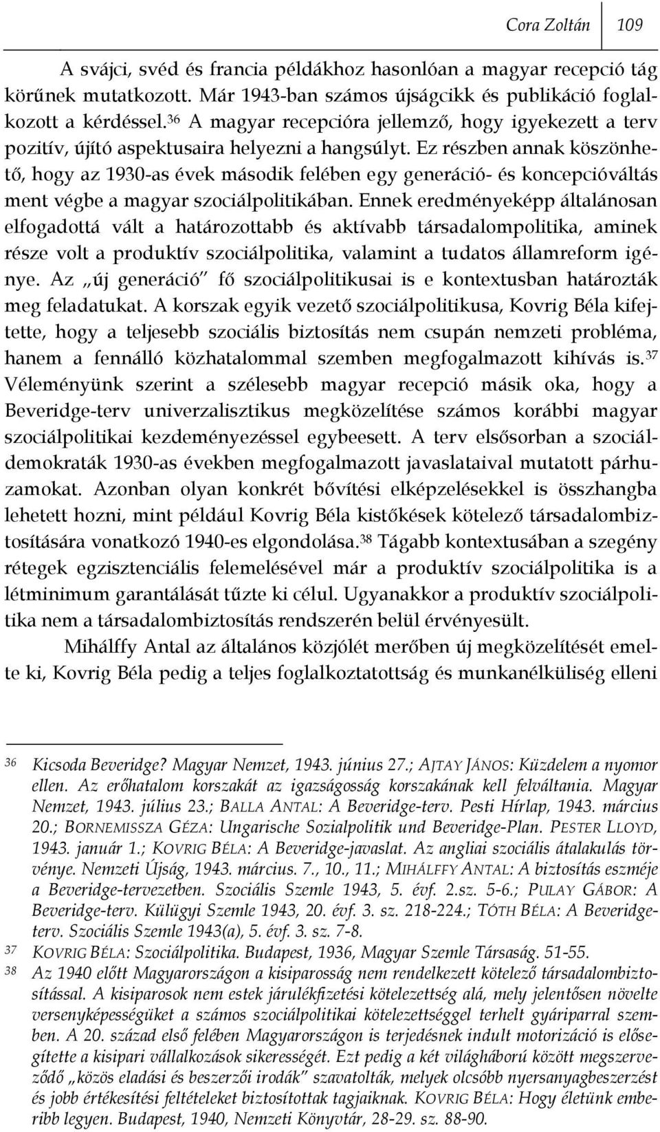 Ez részben annak köszönhető, hogy az 1930-as évek második felében egy generáció- és koncepcióváltás ment végbe a magyar szociálpolitikában.