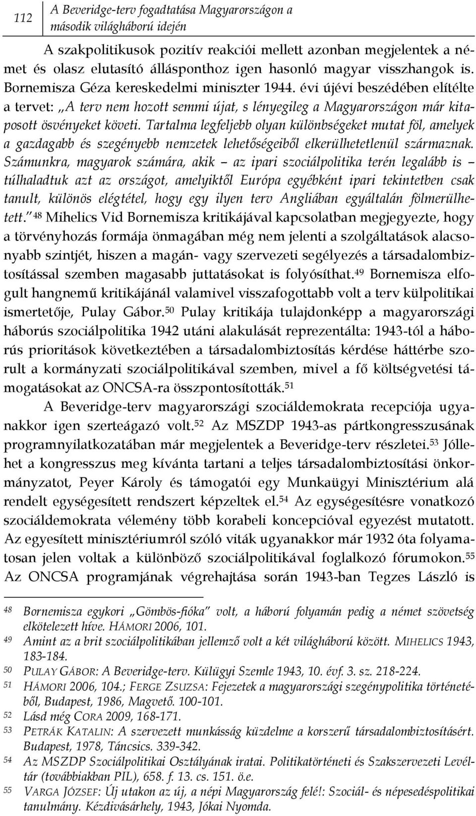 Tartalma legfeljebb olyan különbségeket mutat föl, amelyek a gazdagabb és szegényebb nemzetek lehetőségeiből elkerülhetetlenül származnak.