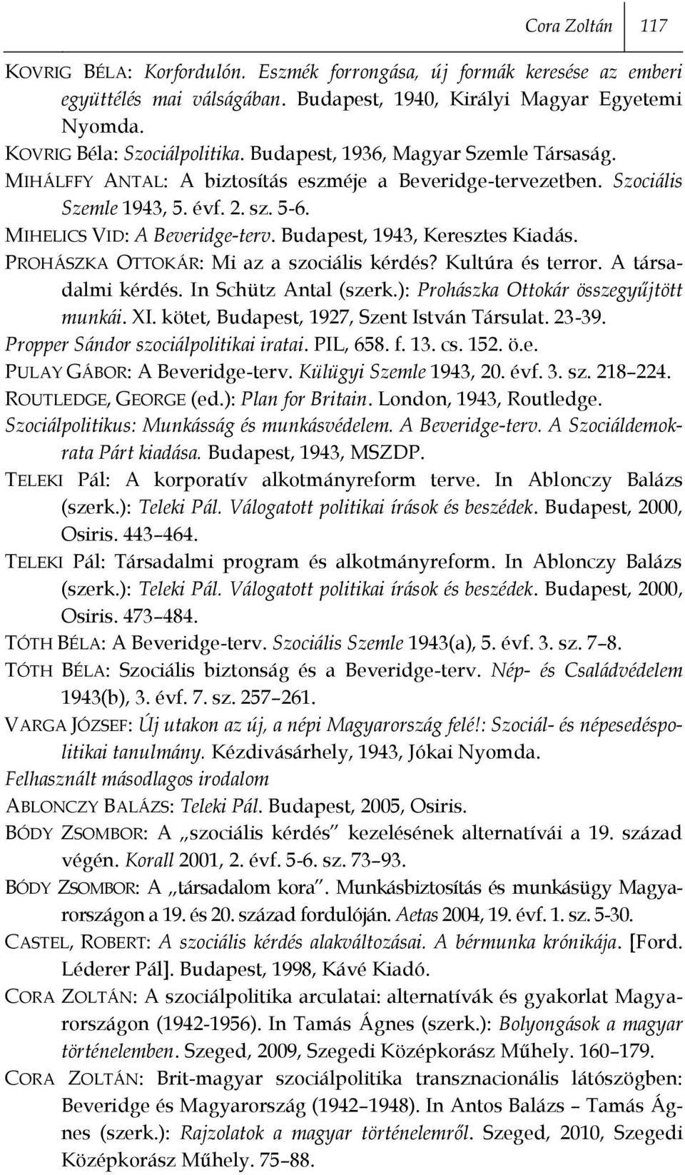 Budapest, 1943, Keresztes Kiadás. PROHÁSZKA OTTOKÁR: Mi az a szociális kérdés? Kultúra és terror. A társadalmi kérdés. In Schütz Antal (szerk.): Prohászka Ottokár összegyűjtött munkái. XI.