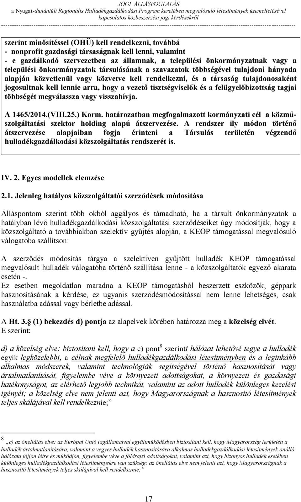 tisztségviselők és a felügyelőbizottság tagjai többségét megválassza vagy visszahívja. A 1465/2014.(VIII.25.) Korm.