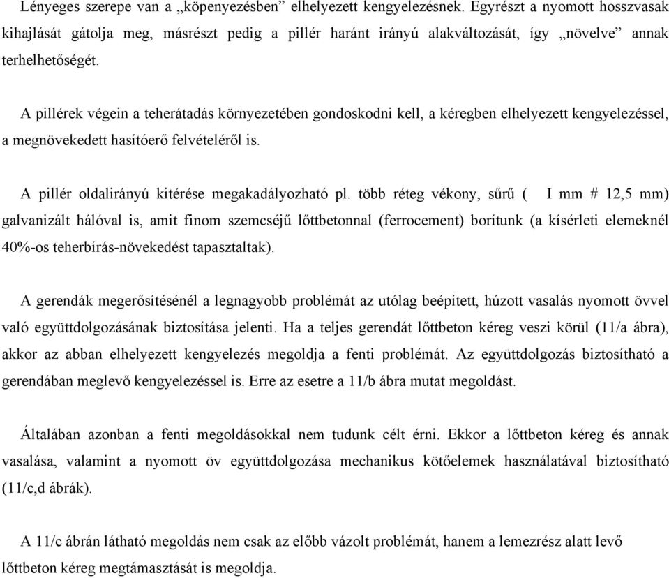 A pillérek végein a teherátadás környezetében gondoskodni kell, a kéregben elhelyezett kengyelezéssel, a megnövekedett hasítóerő felvételéről is. A pillér oldalirányú kitérése megakadályozható pl.