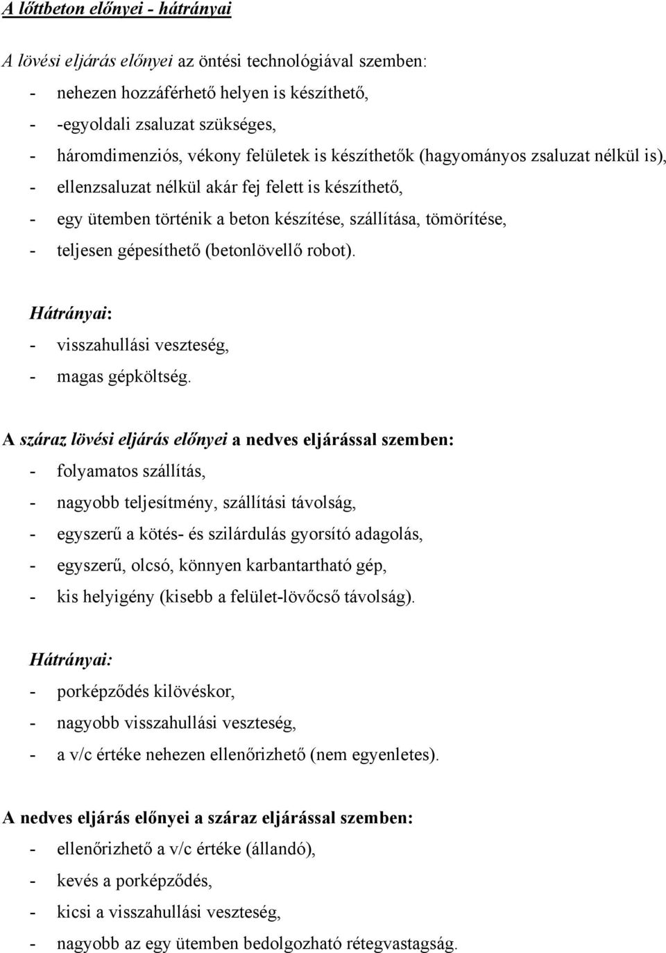 gépesíthető (betonlövellő robot). Hátrányai: - visszahullási veszteség, - magas gépköltség.