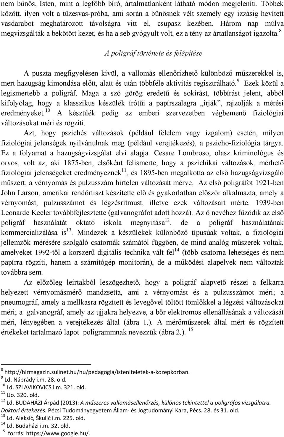 Három nap múlva megvizsgálták a bekötött kezet, és ha a seb gyógyult volt, ez a tény az ártatlanságot igazolta.