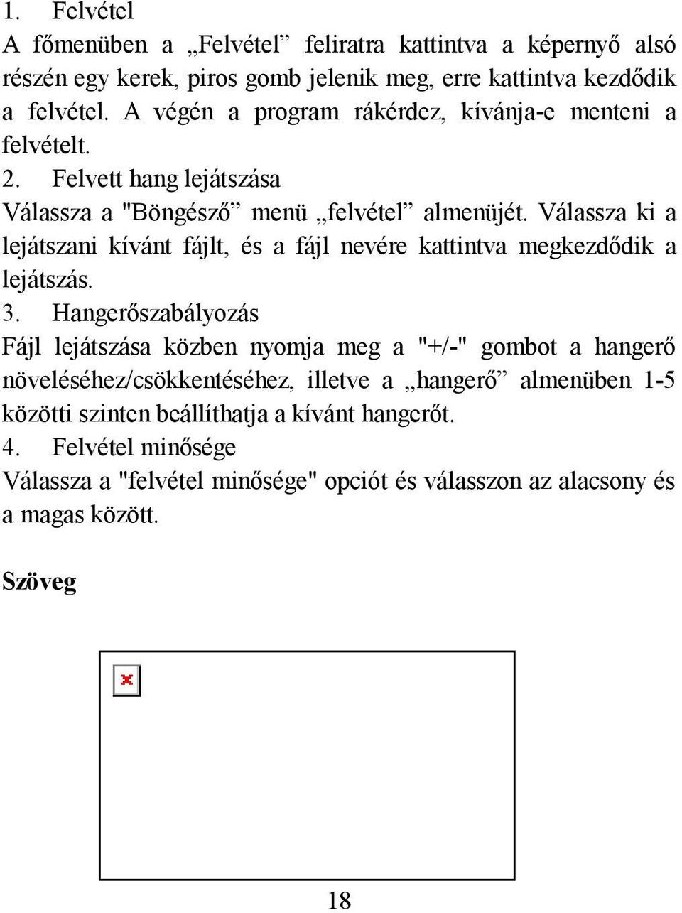 Válassza ki a lejátszani kívánt fájlt, és a fájl nevére kattintva megkezdődik a lejátszás. 3.