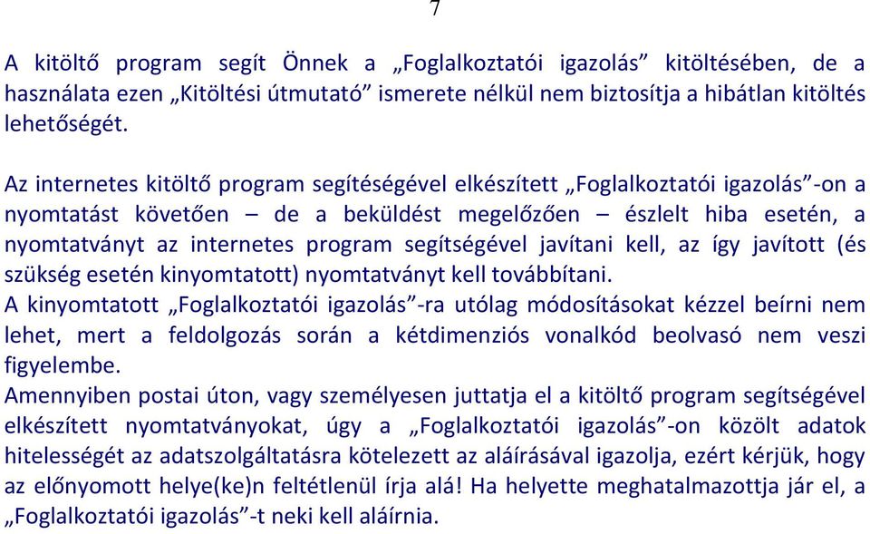 segítségével javítani kell, az így javított (és szükség esetén kinyomtatott) nyomtatványt kell továbbítani.